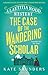 The Case of the Wandering Scholar (A Laetitia Rodd Mystery)