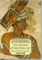 Origins of Western Art: Egypt, Mesopotamia, the Aegean (Universe History of Art and Architecture)