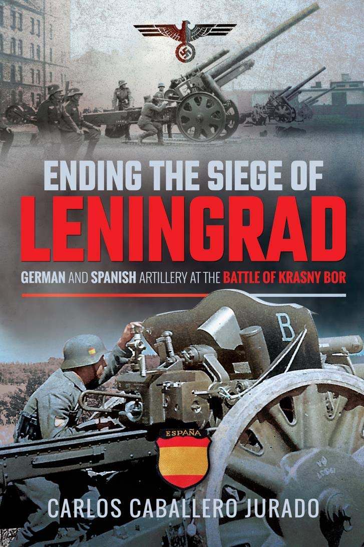 Ending the Siege of Leningrad: German and Spanish Artillery at the Battle of Krasny Bor (Kindle Edition)