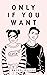 Only If You Want