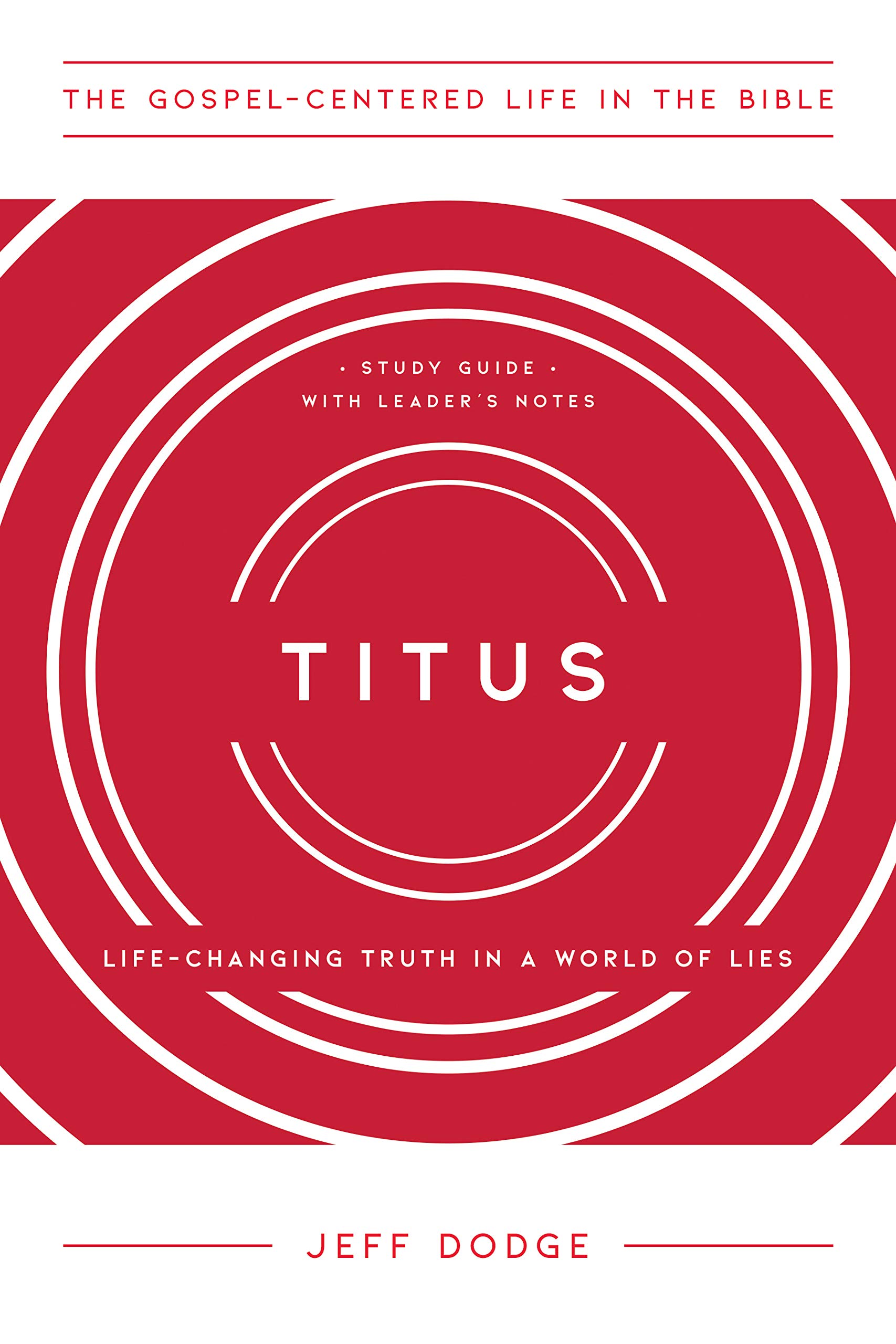 Titus: Life-Changing Truth in a World of Lies (The Gospel-Centered Life in the Bible)