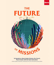 The future of missions - 10 Questions about global ministry the church must answer with the next generation (ebook)