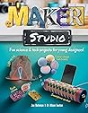 Maker Studio: Fun Science & Tech Projects For Young Designers