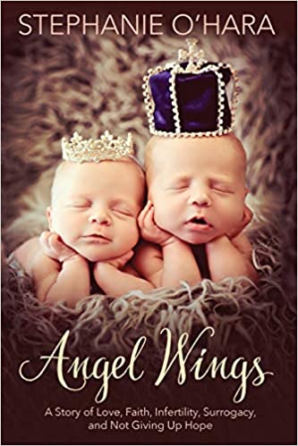 Angel Wings: My Story of Love, Faith, Infertility, Surrogacy, and Not Giving Up Hope (Paperback)