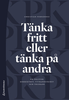 Tänka fritt eller tänka på andra?: om politisk korrekthet, yttrandefrihet och tolerans (Paperback)
