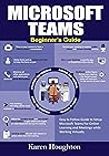 Microsoft Teams Beginner's Guide: Easy to Follow Guide to Setup Microsoft Teams for Online Learning and Meetings while Working Virtually