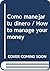 Como manejar tu dinero / How to manage your money by Adina Chelminsky