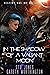 In the Shadow of a Valiant Moon (It Takes Death To Reach A Star Duology Book 2)