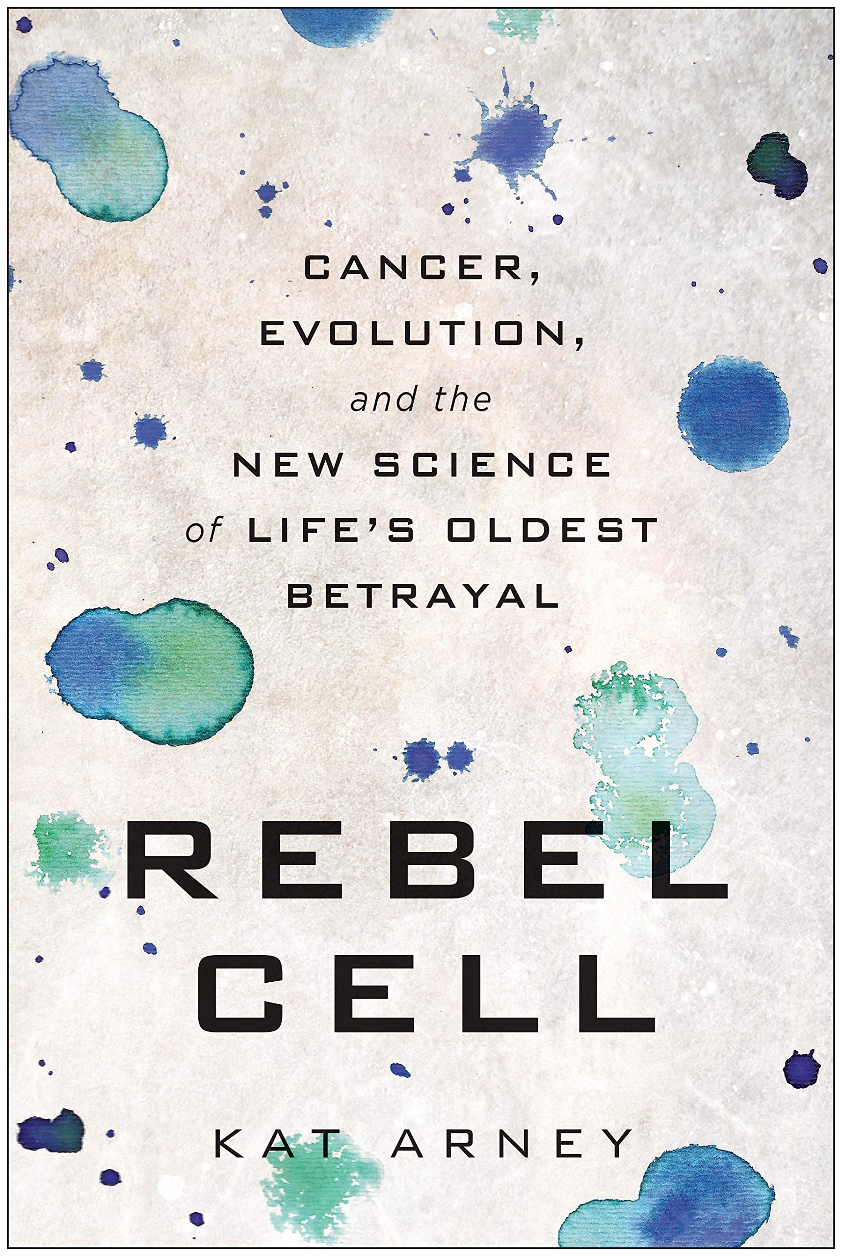 Rebel Cell: Cancer, Evolution, and the New Science of Life's Oldest Betrayal (Paperback)