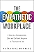 The Empathetic Workplace: 5 Steps to a Compassionate, Calm, and Confident Response to Trauma On the Job
