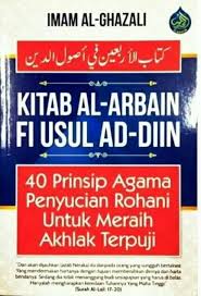 Kitab Al-Arbain Fi Usul Ad-Din (40 Prinsip Agama Penyucian Rohani Untuk Meraih Akhlak Terpuji)