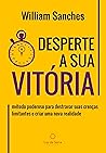 Desperte a Sua Vitória: Método poderoso para destravar suas crenças limitantes e criar uma nova realidade Desperte a Sua Vitória: Método poderoso para destravar suas crenças limitantes e criar uma nova realidade