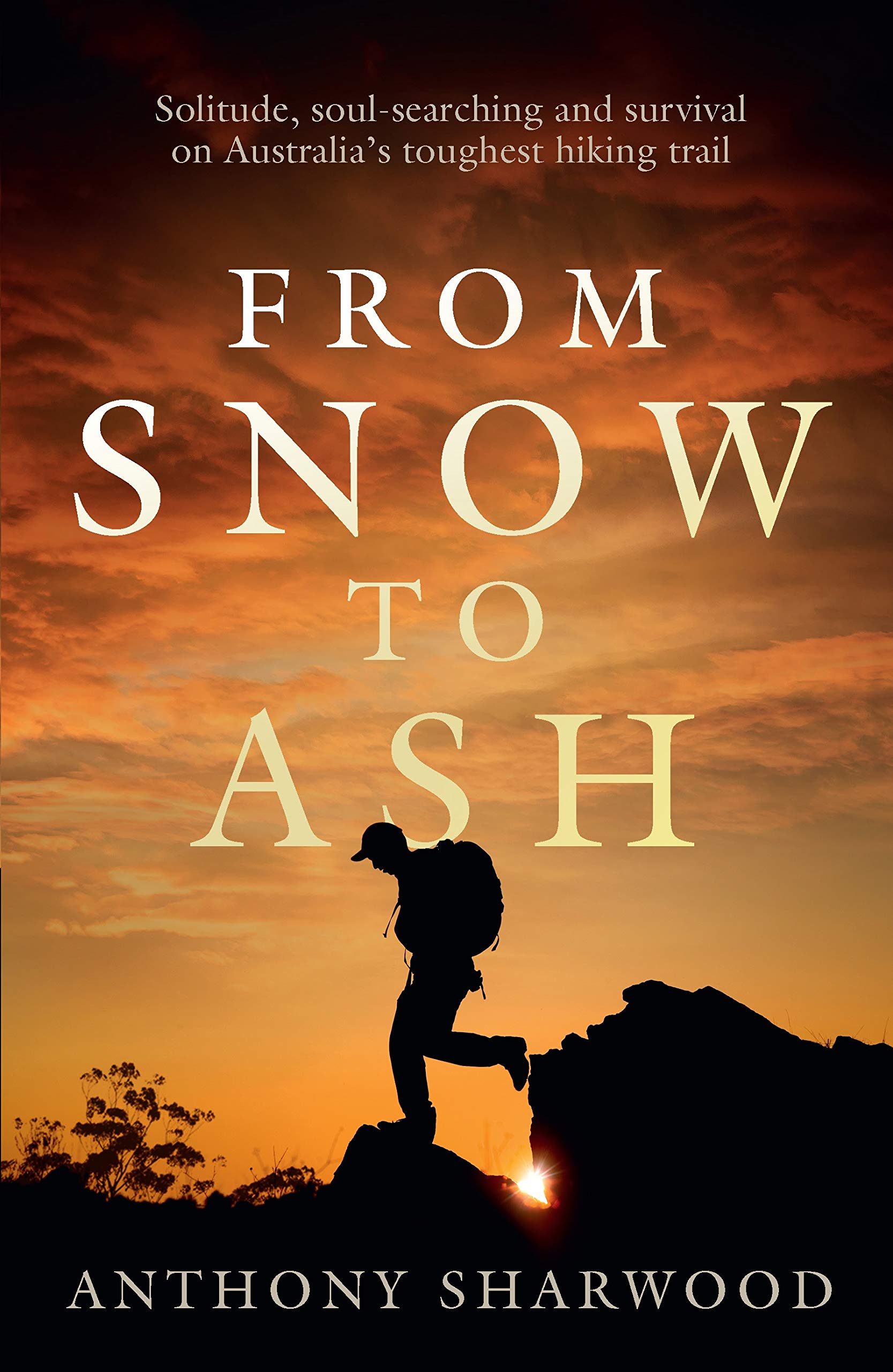 From Snow to Ash: Solitude, soul-searching and survival on Australia's toughest hiking trail (Kindle Edition)