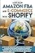 Amazon FBA and E-commerce With Shopify: A Step-by-Step Beginner’s Guide To Help You Understand Algorithms and Market Strategies to Dominate E-commerce And Create Your Passive Income.