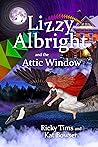 Lizzy Albright and the Attic Window by Ricky Tims