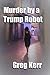 Murder by a Trump Robot