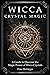 Wicca Crystal Magic: A Guid...