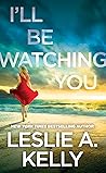 I'll Be Watching You by Leslie A. Kelly