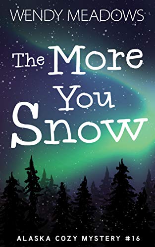 The More You Snow (Alaska Cozy Mystery #16)