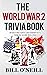 The World War 2 Trivia Book: Interesting Stories and Random Facts from the Second World War (Trivia War Books)