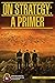 On Strategy: A Primer (U.S. Army Combined Arms Center)
