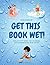 Get This Book Wet: Kids Act...