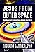 Jesus from Outer Space: What the Earliest Christians Really Believed about Christ