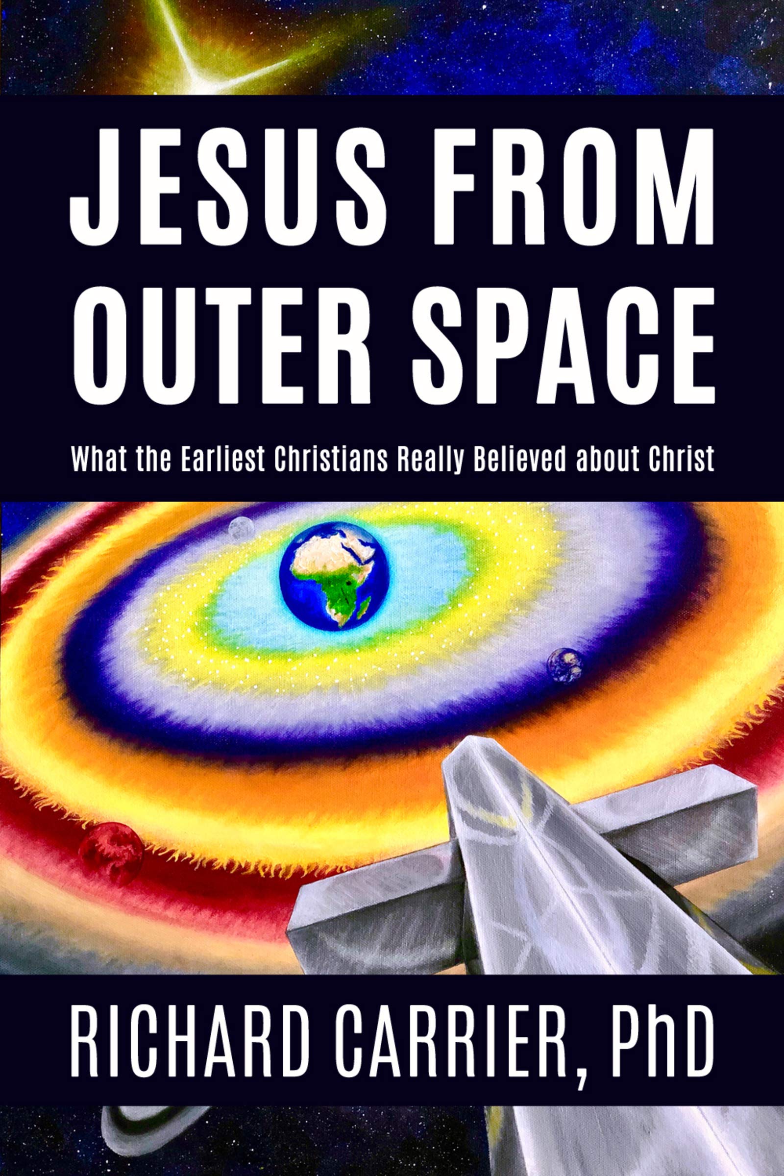Jesus from Outer Space: What the Earliest Christians Really Believed about Christ (Kindle Edition)