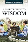 A Child's Guide to Wisdom by Everton Robinson