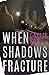 When Shadows Fracture