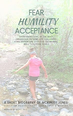 Capa do Livro Fear Humility Acceptance: Overcoming some of the most unexpected, extreme life challenges using proven and effective techniques, while exceeding goals.