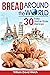 Bread Around the World: 30 ...