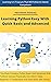 Learning Python Easy With Quick Basic And Advanced: This book contains Python Basic And Advanced (Python 3 Version) which helps beginner to understand and start work with python.