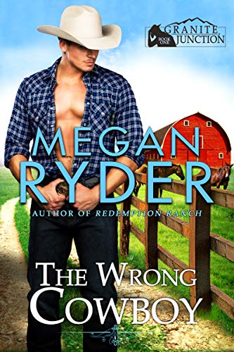 The Wrong Cowboy (Granite Junction, #1)