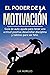 EL PODER DE LA MOTIVACIÓN : Guía de autoayuda para tener una actitud positiva, desarrollar disciplina y hábitos para ser feliz. (Spanish Edition)