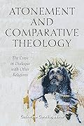 Atonement and Comparative Theology: The Cross in Dialogue with Other Religions