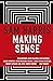 Making Sense: Conversations on Consciousness, Morality and the Future of Humanity