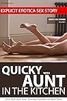 EXPLICIT EROTICA SEX STORY: Quicky With Aunt In The Kitchen: Dirty Adult Erotic Story - Extremely Forbidden Hot Adult Taboo (EROTIC SEX STORIES Book 1)