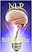 NLP: How to Use Neuro Linguistic Programming Presuppositions to Break Free from Limiting Beliefs