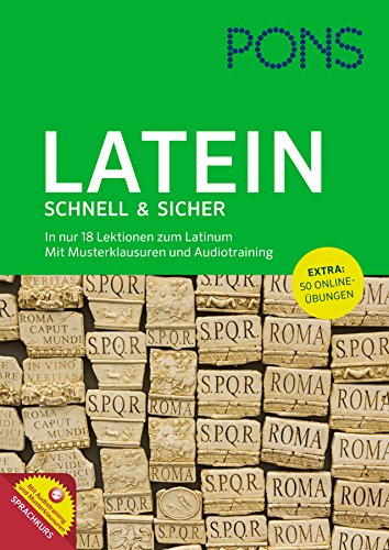 PONS Latein schnell & sicher: In nur 18 Lektionen zum Latinum. Mit Musterklausuren, Audiotraining und Online-Übungen
