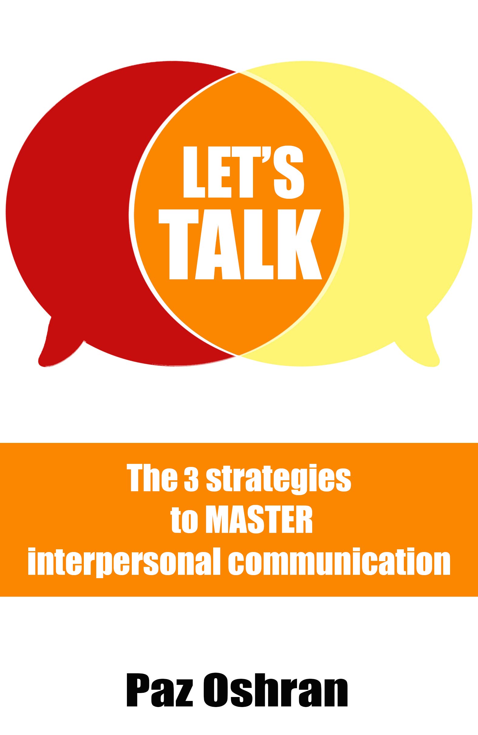 Let's Talk: The 3 Strategies to Master Interpersonal Communication (The Social Magnet Book 1)
