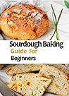 Sourdough Cookbook for Beginners:: A Beginner’s Friendly Sourdough Recipes