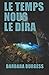 LE TEMPS NOUS LE DIRA by Barbara Burgess