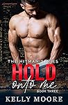 Hold Onto Me (The Hitman, #3)