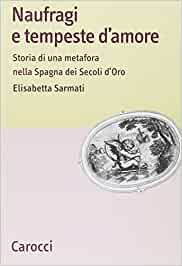Naufragi e tempeste d'amore. Storia di una metafora nella Spagna dei Secoli d'Oro
