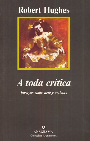 A toda crítica: Ensayos sobre arte y artistas