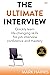 The Ultimate Interview: Quickly learn life-changing skills for job interview confidence and mastery