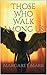 Those Who Walk Among Us