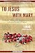 To Jesus with Mary by Charles Michael