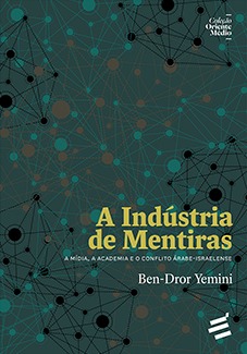 A Indústria de Mentiras – A mídia, a academia e o conflito árabe-israelense